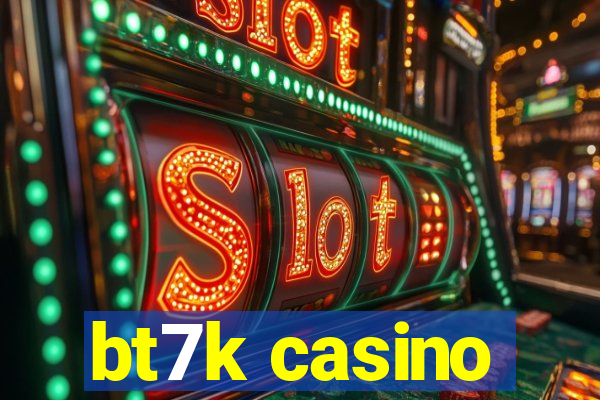 bt7k casino